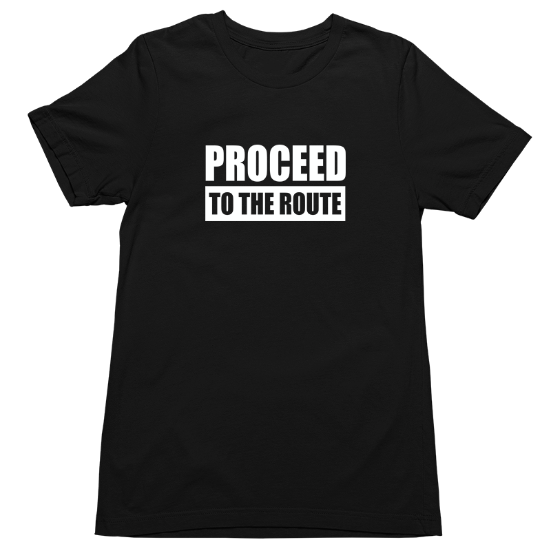 Proceed to the Route T-Shirt