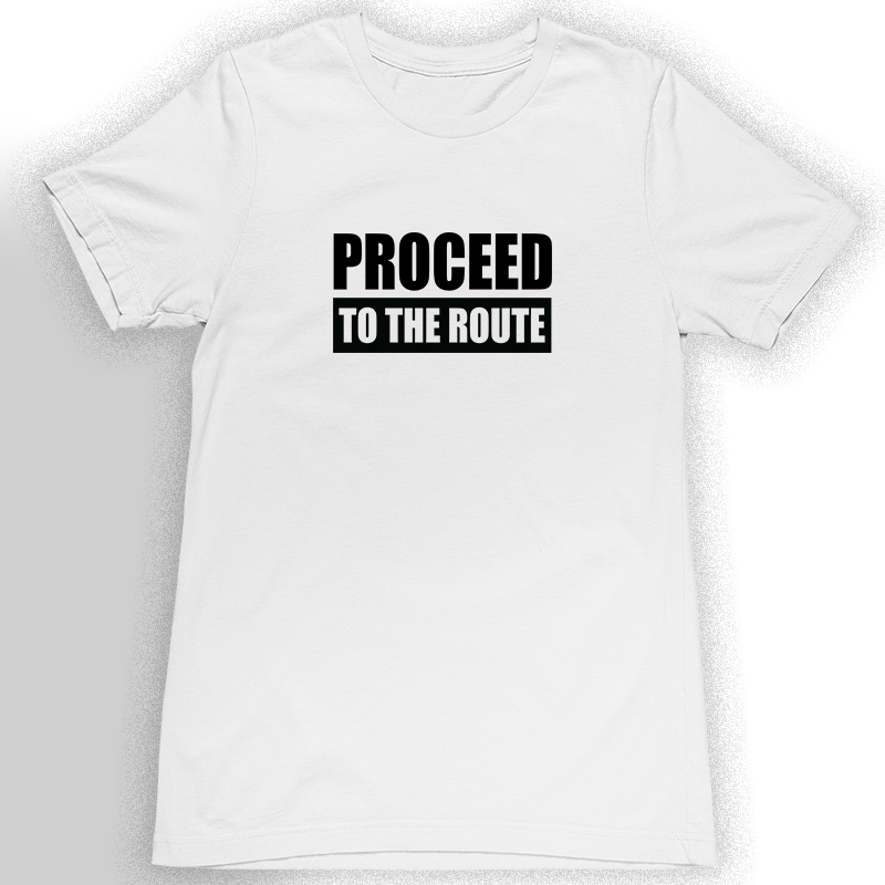 Proceed to the Route T-Shirt