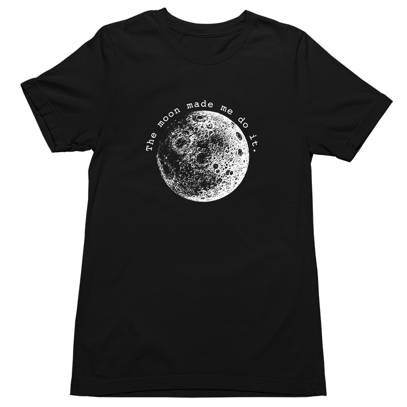 The Moon Made Me Do It T-Shirt